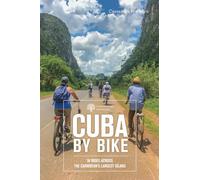 Cuba by Bike: 36 Rides Across the Caribbean's Largest Island