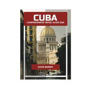 CUBA COMPREHENSIVE TRAVEL GUIDE 2025
