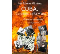 Cuba. Corazón, Caña Y Tea: Historias Personales De Amor Y De Guerra