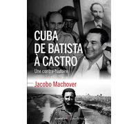 Cuba de Batista à Castro Une contre-histoire - Jacobo Machover - Buchet-Chastel - broché - Essai