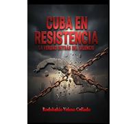 “Cuba en Resistencia: La verdad detrás del silencio”
