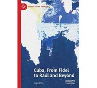 Cuba, From Fidel To Raúl And Beyond