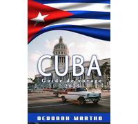 CUBA Guide de voyage 2025: Destinations incontournables, conseils locaux,Côtes ensoleillées et conseils de voyage