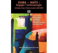 Cuba-Haïti : Engager L'anthropologie - Anthologie Critique Et Histoire Comparée (1884-1959)