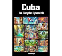 Cuba in Simple Spanish: Discover Latin America While Mastering the Language