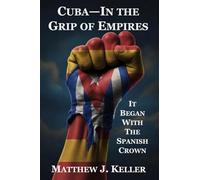 Cuba-In the Grip of Empires: It Began with the Spanish Crown