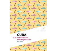 Cuba : La révolution transgressée