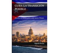 CUBA: LA TRANSICIÓN POSIBLE: Diseñar un camino gobernable hacia el futuro