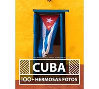 Cuba - Libro De Fotografía - Gran y Asombrosa Colección: 100 Hermosas Fotos En Este Fantástico Libro De Fotos DeCuba - Para Niños y Adultos