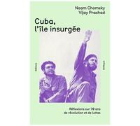Cuba, L'île Insurgée - Réflexions Sur 70 Ans De Révolution Et De Lutte
