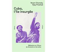 Cuba, l'île insurgée Réflexions sur 70 ans de révolution et de luttes - Noam Chomsky - Critiques Eds - broché - Essai