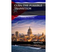 CUBA: THE POSSIBLE TRANSITION: Designing a Governable Path Forward
