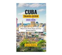 CUBA TRAVEL GUIDE 2025-2026: Where Every Street Sings, and Every Moment Matters