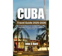 Cuba Travel Guide 2025-2026: Your Ultimate Resource for Top Sights, Hidden Gems, Local Insights, and Expert Itineraries to Make Every Moment Count