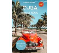 CUBA TRAVEL GUIDE 2025: A COMPLETE GUIDE TO CUBA’S CULTURE, CUISINE, AND HISTORIC CITIES