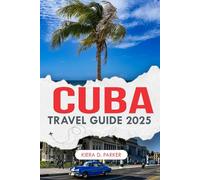 CUBA TRAVEL GUIDE 2025: A Cultural Journey Through the Heart of Cuba”