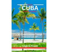 CUBA TRAVEL GUIDE 2025: A Traveler’s Journey Through Time and Culture"
