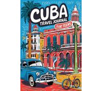 Cuba Travel Journal for Teens: 100 Prompts to Write, Sketch, Place Photos, and Collect Ticket Stubs, Souvenirs, and Travel Memories