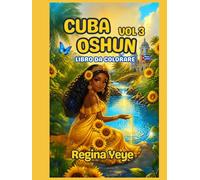 CUBA Vol.3: OSHUN - Libro da Colorare | 100 Disegni della Dea dell'Amore, dei Fiumi e dei Girasoli: Rilassati, ritrova la tua dolcezza e risveglia la Dea d'oro dentro di te