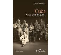 Cuba Vous avez dit jazz ? - Patrick Dalmace - L'harmattan - broché - Essai