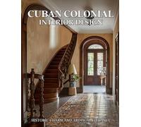 Cuban Colonial Interior Design: Historic Charm and Tropical Elegance