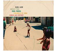 Eliel Lazo – Cuban Jazz Report – CD