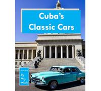 Cuba's Classic Cars: A Photographic Celebration of History, Style, and Nostalgia