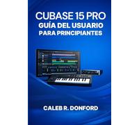 CUBASE 15 PRO GUÍA DEL USUARIO PARA PRINCIPIANTES