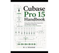 Cubase Pro 15 Handbook: Setup, Recording, Stem Separation, and Mixdown Explained Step by Step for New Producers