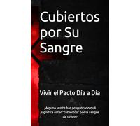 Cubiertos por Su Sangre: Vivir el Pacto Día a Día