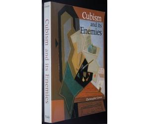 Cubism and Its Enemies: Modern Movements and Reaction in French Art, 1916-28