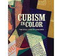 Cubism in Color: The Still Lifes of Juan Gris