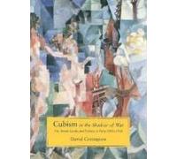 Cubism In The Shadow Of War: The Avant-Garde And Politics In Paris, 1905-1914