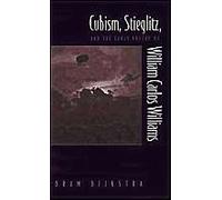 Cubism, Stieglitz, and the Early Poetry of William Carlos Williams Bram Dijkstra (Auteur)