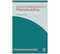 Cubitt, C: Local And Global Dynamics Of Peacebuilding