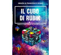 Cubo di Rubik tra mito e realta': Risolvere il cubo di Rubik passo dopo passo