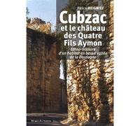 Cubzac Et Le Château Des Quatre Fils Aymon - Ethno-Histoire D'un Habitat En Basse Vallée De La Dordogne