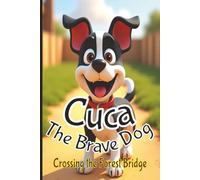 Cuca the Brave Dog: Crossing the Forest Bridge: Brave Puppy Story About Courage and Confidence For Toddlers | Bedtime story for kids
