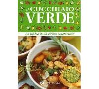 Cucchiaio Verde. La Bibbia Della Cucina Vegetariana