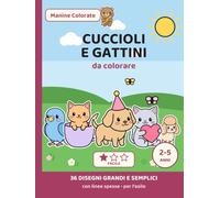 Cuccioli e gattini da colorare per bambini 2-5 anni: 36 disegni grandi e semplici con linee spesse | Cani, gatti e animali domestici | Libro da colorare per l'asilo | Collana Manine Colorate