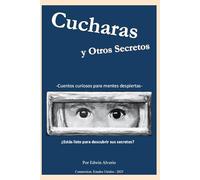 Cucharas y Otros Secretos: Cuentos curiosos para mentes despiertas