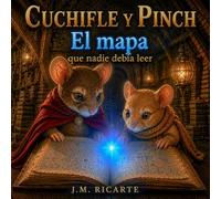 Cuchifle y Pinch. El mapa que nadie debía leer: Un misterio de Ciudad Desván.
