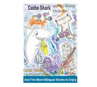 Cucho Shark and the Marine Orchestra and Five More Bilingual Stories to Enjoy: Cucho Tiburón y la Orquestra Marina y Otros Cinco Cuentos Bilingües para Disfrutar