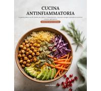 Cucina Antinfiammatoria: La guida pratica con 45 ricette vegetariane per ridurre l'infiammazione, ritrovare energia e prendersi cura di sé a tavola, ogni giorno
