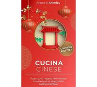 Cucina Cinese: Scopri Tutti I Segreti Delle Ricette Cinesi E Gusta I Sapori Della Cucina Orientale.