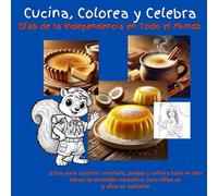 Cucina, Colorea y Celebra Días de la Independencia en todo el Mundo: ¡Libro para colorear, recetario, juegos y cultura todo en uno! Horas de diversión educativa para niños de 8 años en adelante.