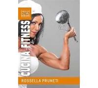 Cucina Fitness. Ricette Gustose E Salutari Per Organizzare Facilmente La Tua Dieta E Trasformare Il Tuo Corpo