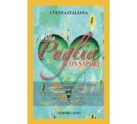 Cucina Italiana - Dalla Puglia con Sapore: I Segreti di Famiglia in 50+1 Ricette Pugliesi. Dal Gargano, alla Valle d’Itria, al Salento, i Veri Sapori della Dieta Mediterranea Pugliese.