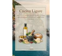 Cucina Ligure: Quaderno di ricette tradizionali: Dalla focaccia genovese al pesto autentico: 50 piatti tipici della Riviera e dell’entroterra spiegati passo dopo passo