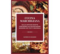 Cucina Marchigiana: Dalle Antiche Ricette Contadine alle Rivisitazioni Moderne dei Piatti Regionali